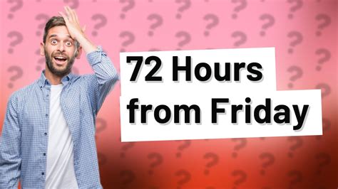 72 hours from friday 5pm|Iba pa.
